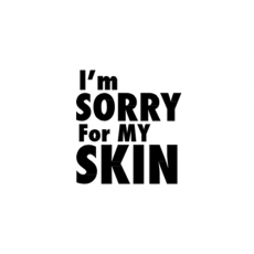 I'M SORRY FOR MY SKIN