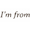 I’m from 
