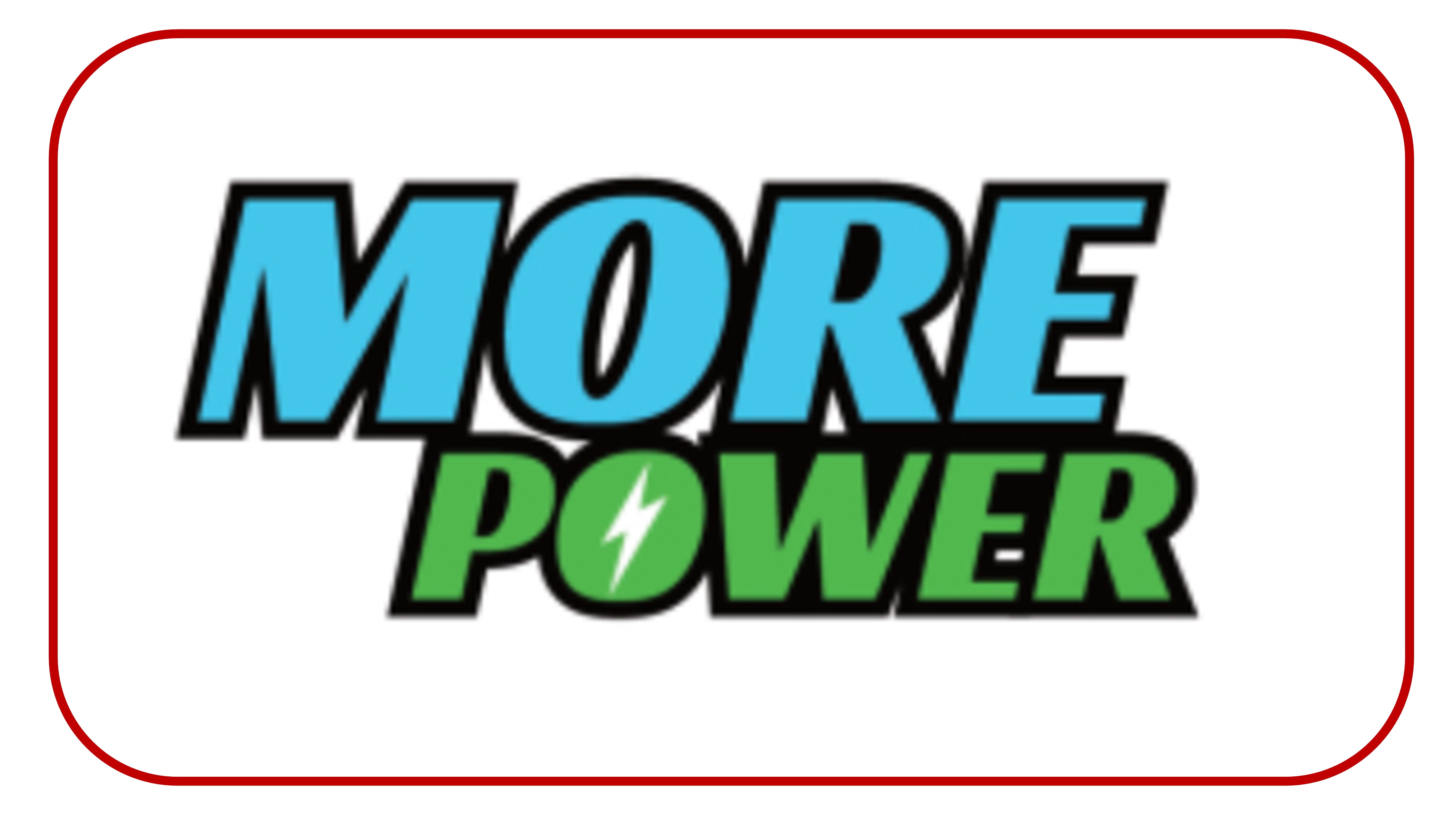 MORE POWER