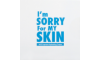 اي ام سوري فور ماي سكين |  I.M SORRY FOR MY SKIN 